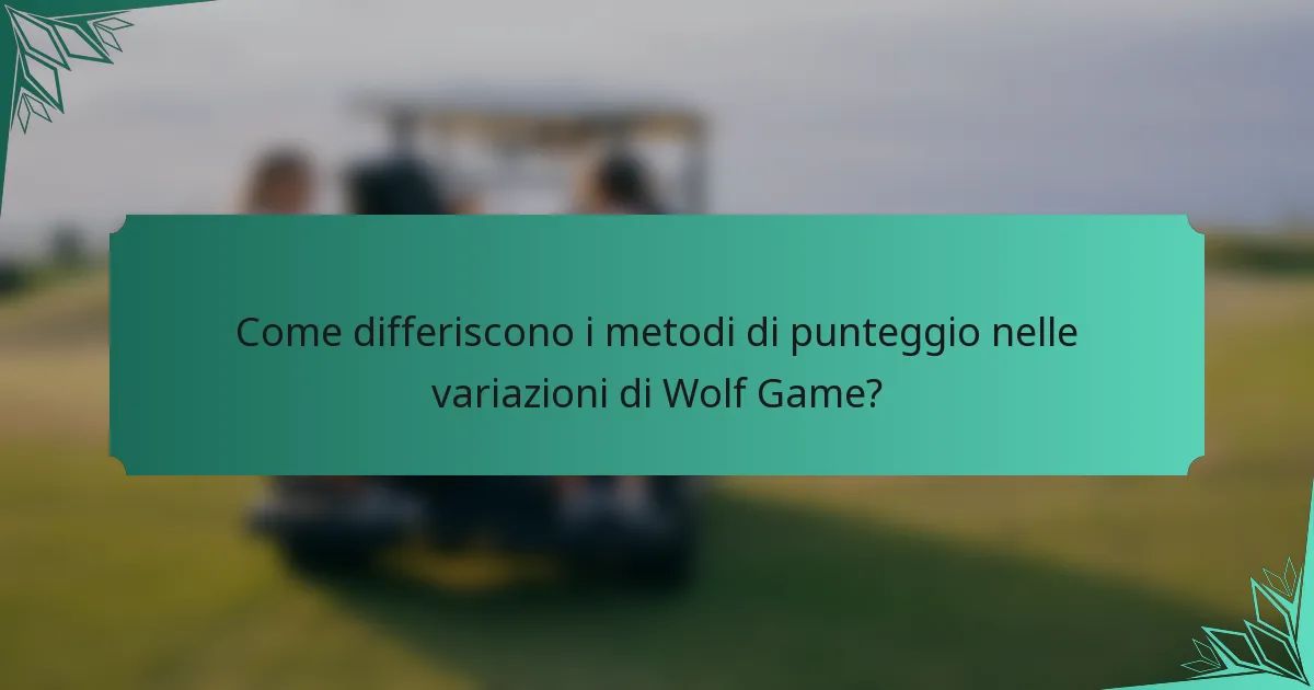 Come differiscono i metodi di punteggio nelle variazioni di Wolf Game?