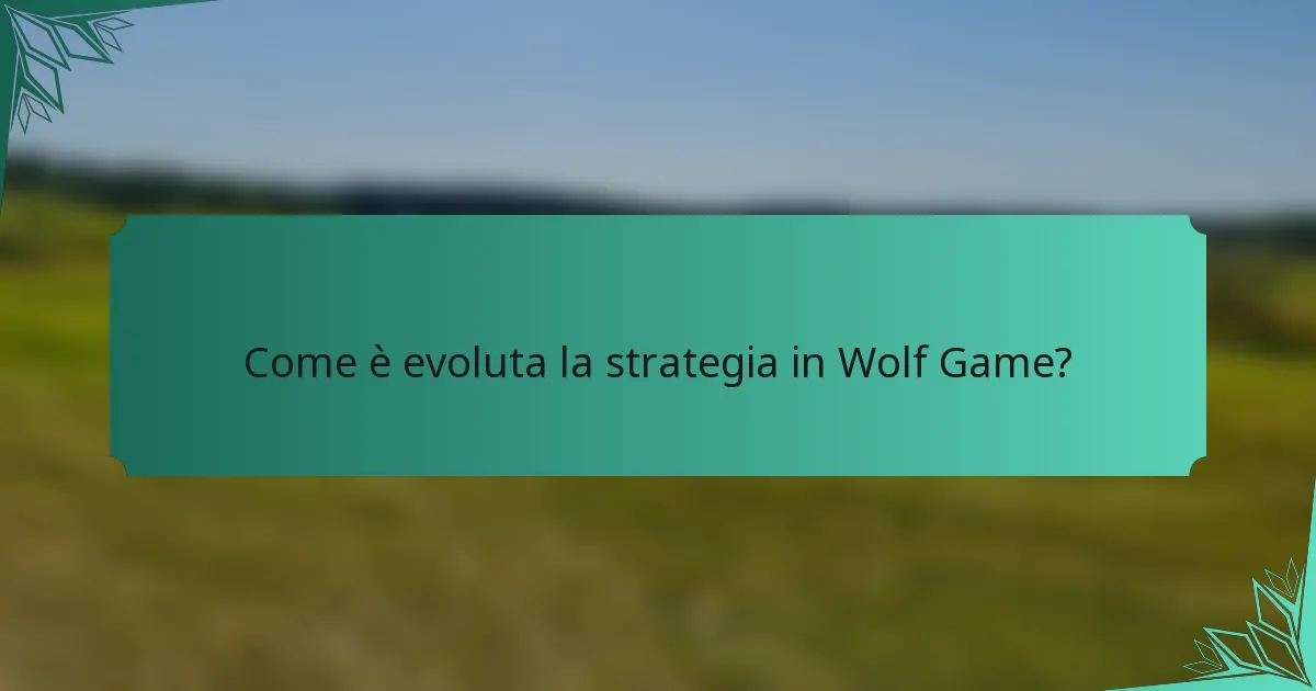 Come è evoluta la strategia in Wolf Game?