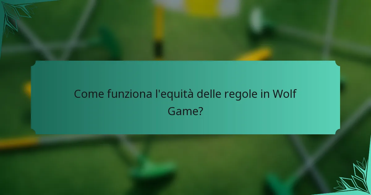 Come funziona l'equità delle regole in Wolf Game?