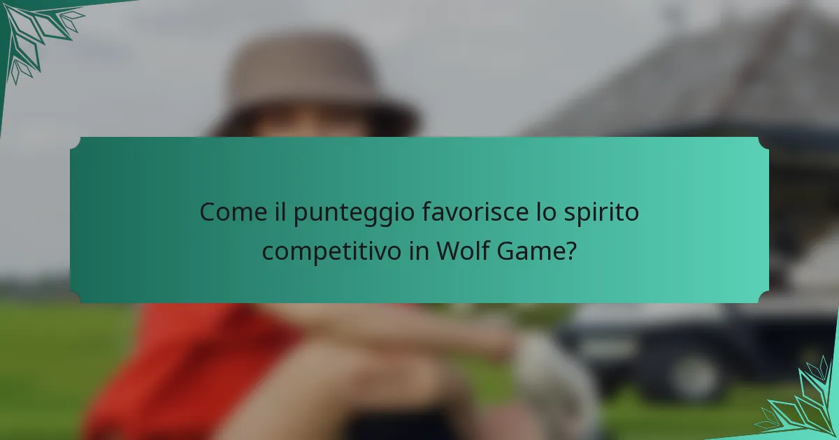 Come il punteggio favorisce lo spirito competitivo in Wolf Game?