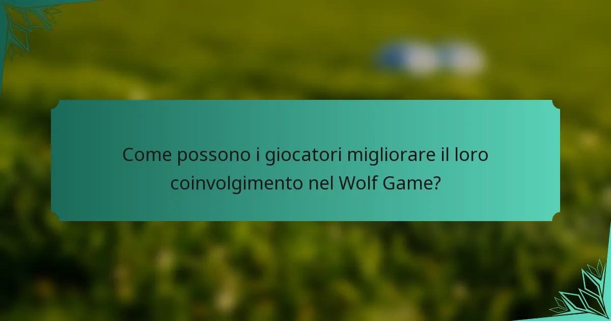 Come possono i giocatori migliorare il loro coinvolgimento nel Wolf Game?