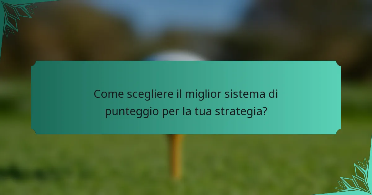 Come scegliere il miglior sistema di punteggio per la tua strategia?