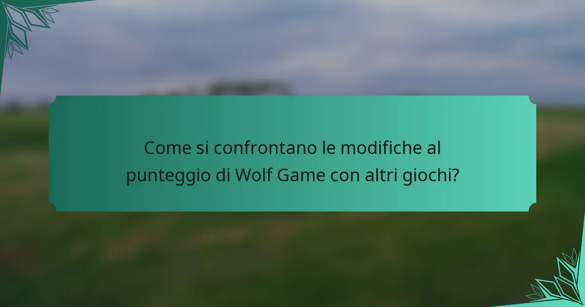 Come si confrontano le modifiche al punteggio di Wolf Game con altri giochi?