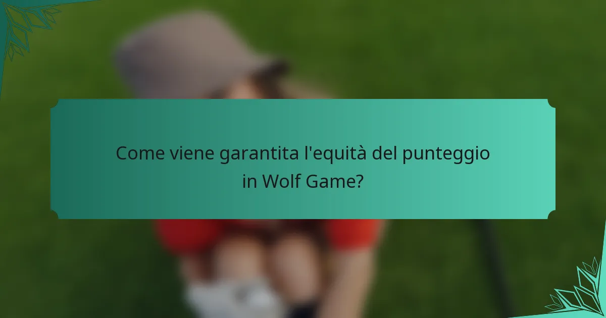 Come viene garantita l'equità del punteggio in Wolf Game?