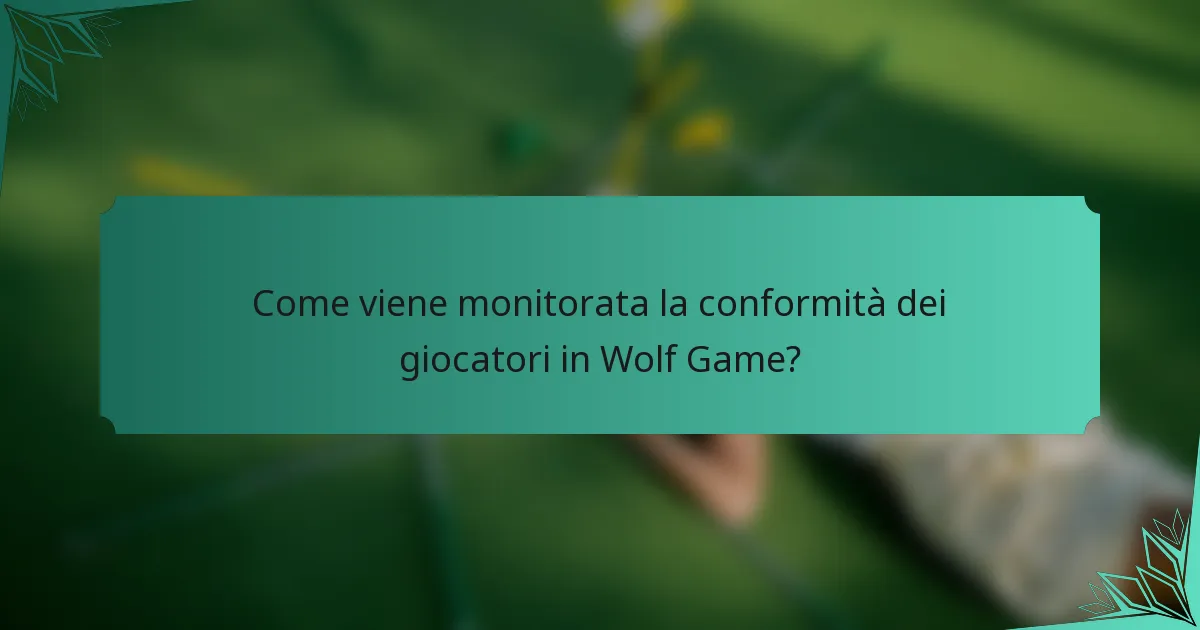 Come viene monitorata la conformità dei giocatori in Wolf Game?