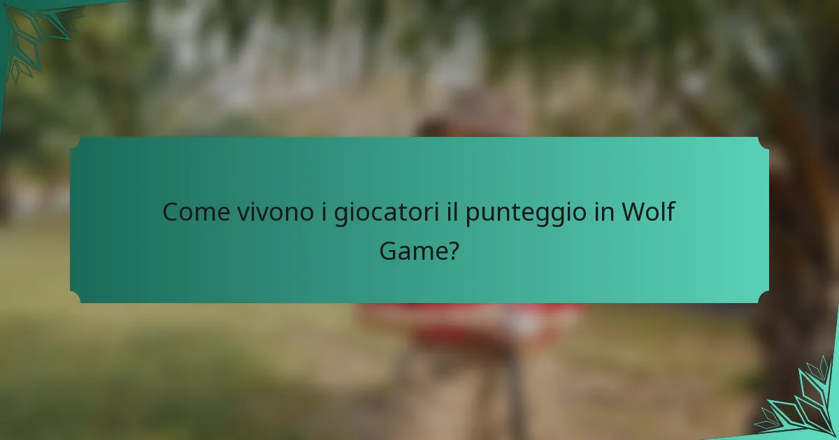 Come vivono i giocatori il punteggio in Wolf Game?