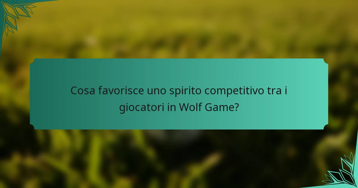 Cosa favorisce uno spirito competitivo tra i giocatori in Wolf Game?