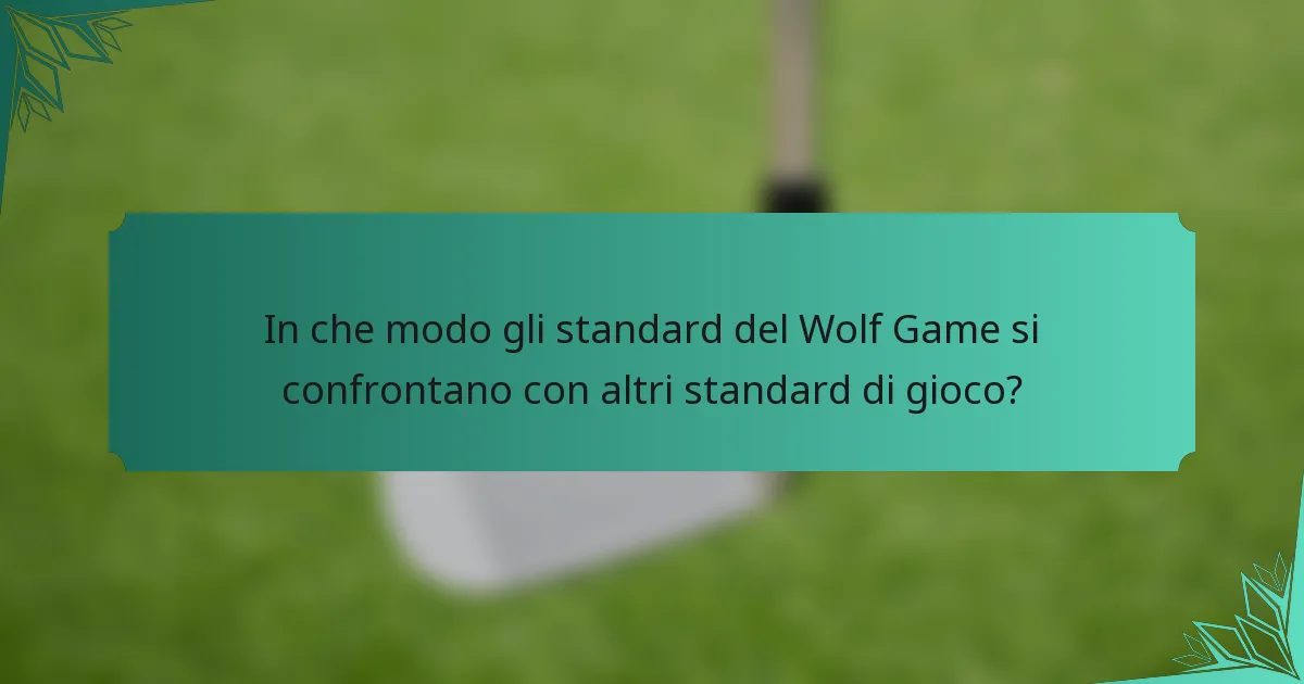 In che modo gli standard del Wolf Game si confrontano con altri standard di gioco?