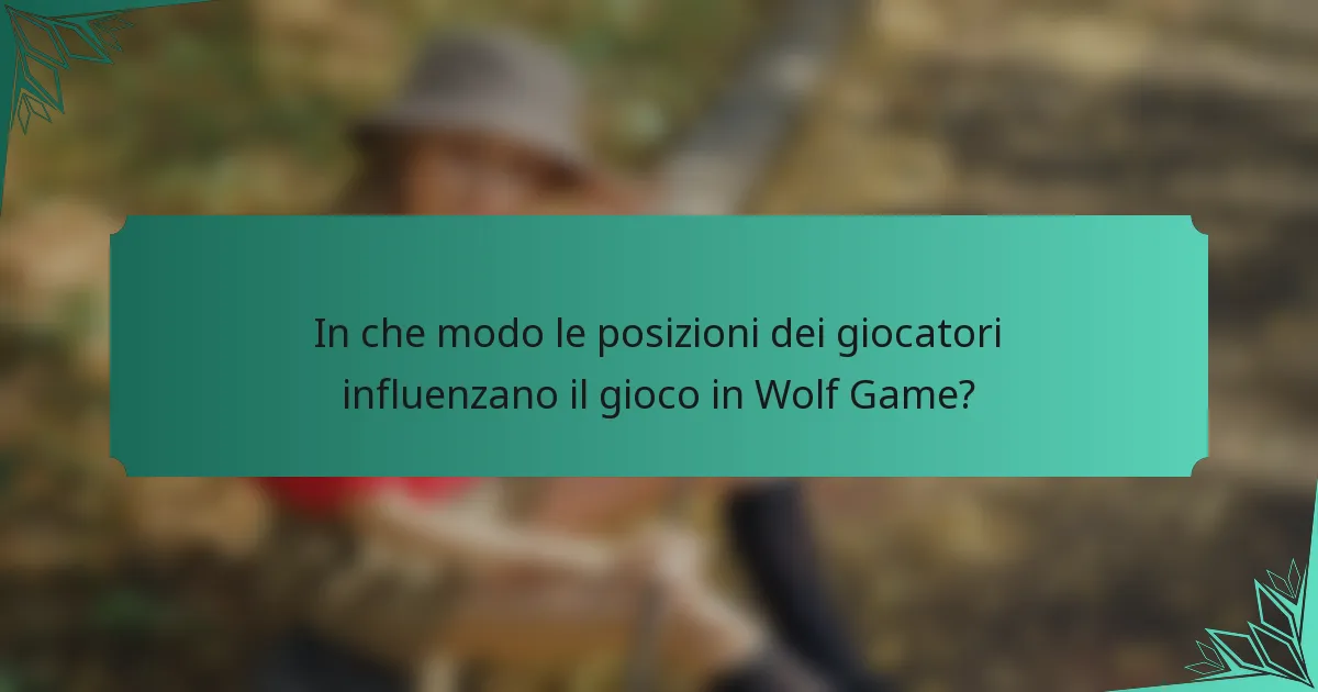 In che modo le posizioni dei giocatori influenzano il gioco in Wolf Game?