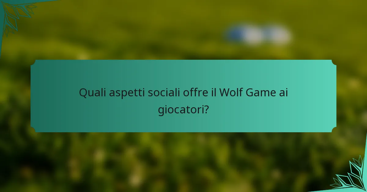 Quali aspetti sociali offre il Wolf Game ai giocatori?