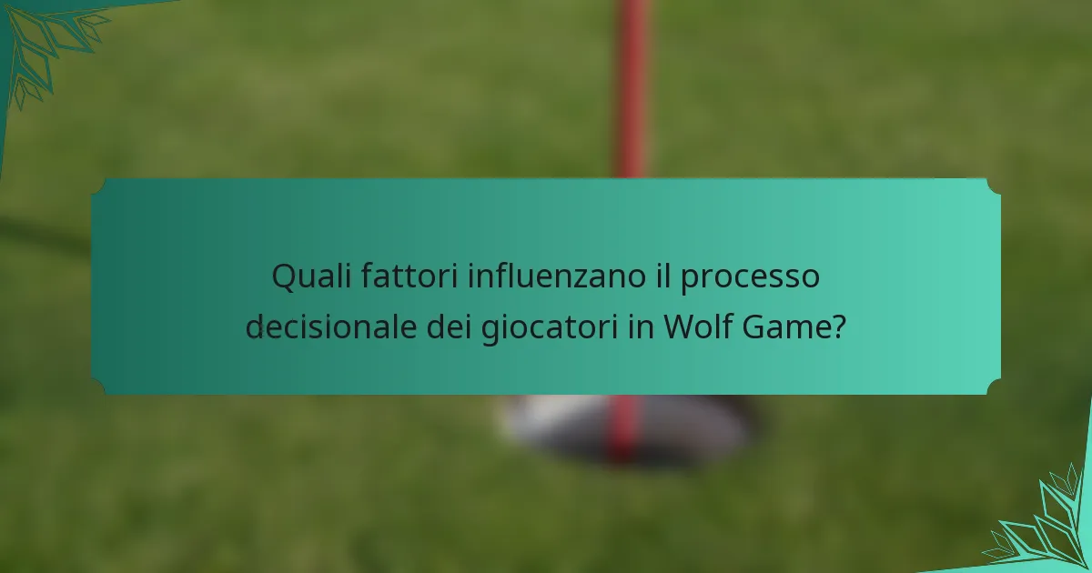 Quali fattori influenzano il processo decisionale dei giocatori in Wolf Game?