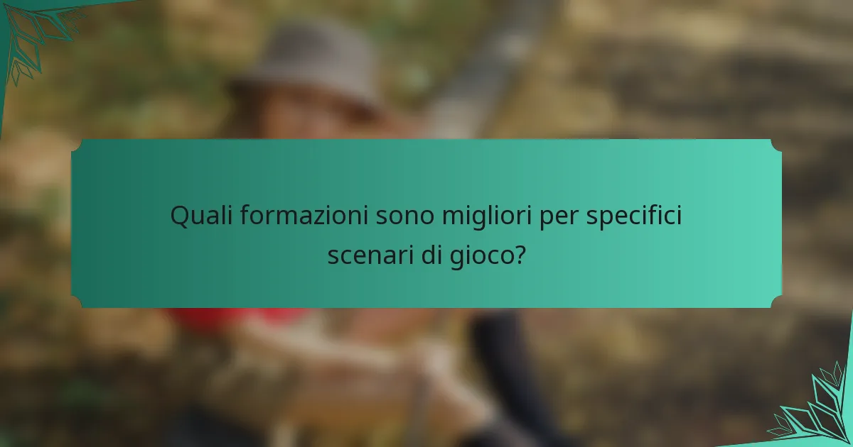 Quali formazioni sono migliori per specifici scenari di gioco?