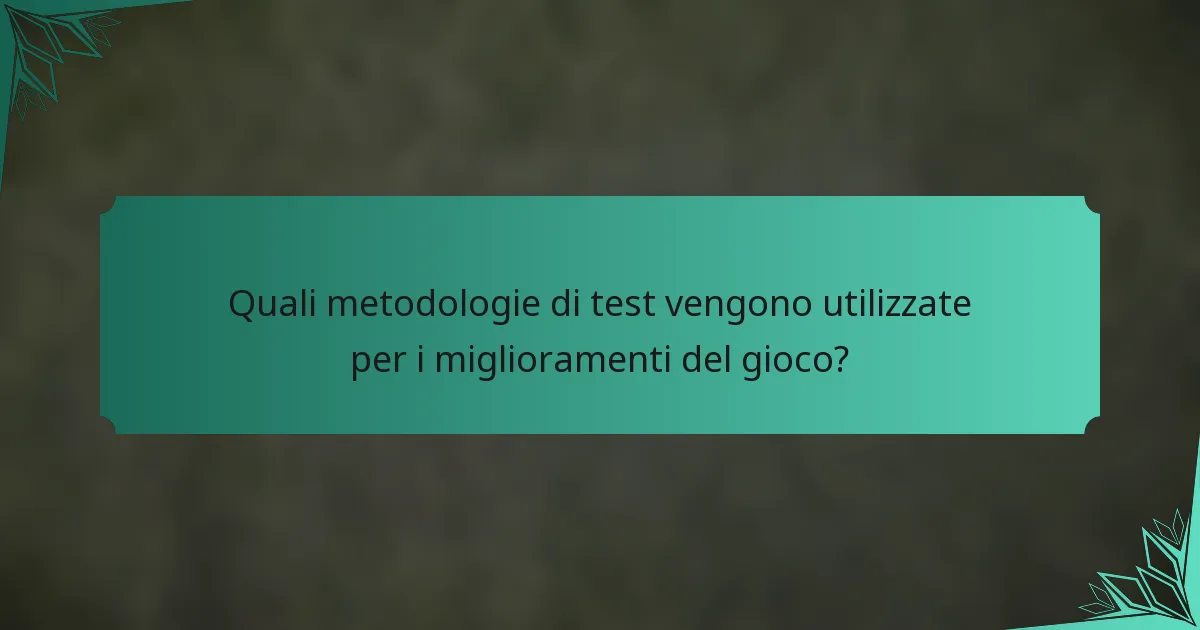 Quali metodologie di test vengono utilizzate per i miglioramenti del gioco?