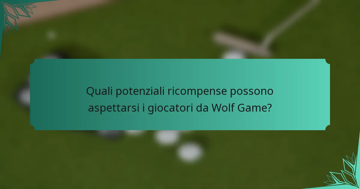 Quali potenziali ricompense possono aspettarsi i giocatori da Wolf Game?