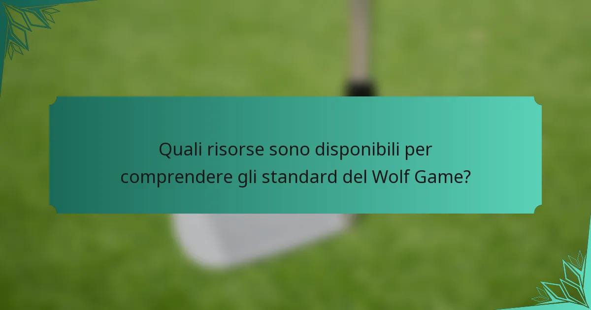 Quali risorse sono disponibili per comprendere gli standard del Wolf Game?