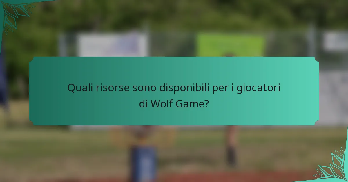 Quali risorse sono disponibili per i giocatori di Wolf Game?