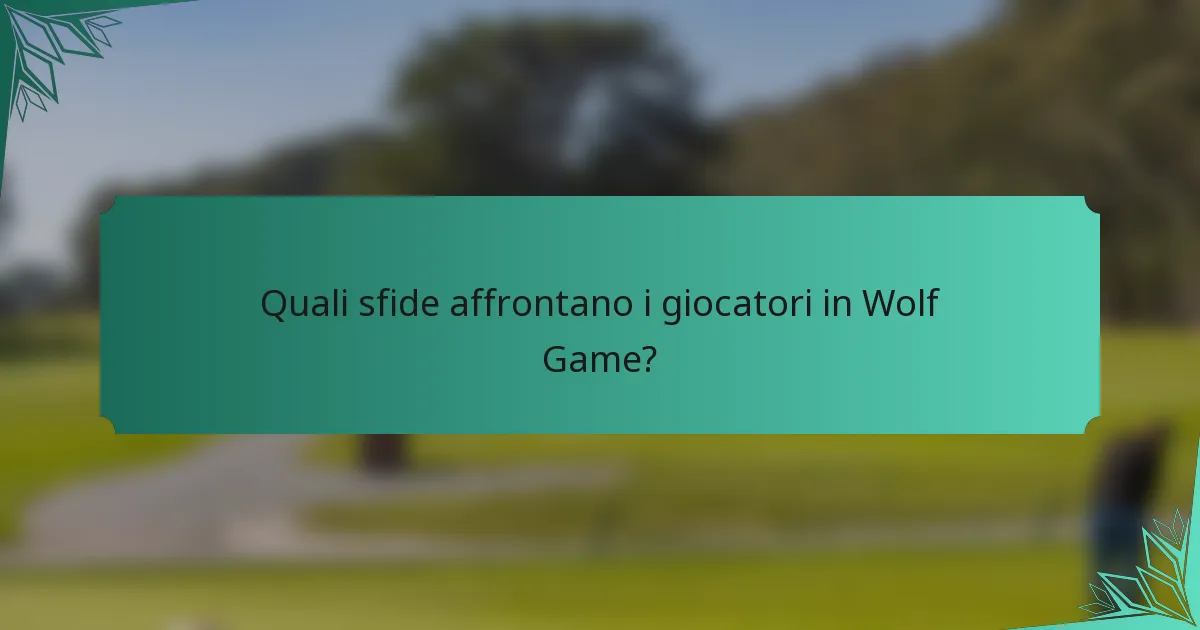 Quali sfide affrontano i giocatori in Wolf Game?