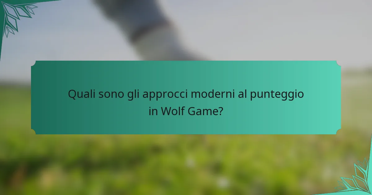 Quali sono gli approcci moderni al punteggio in Wolf Game?