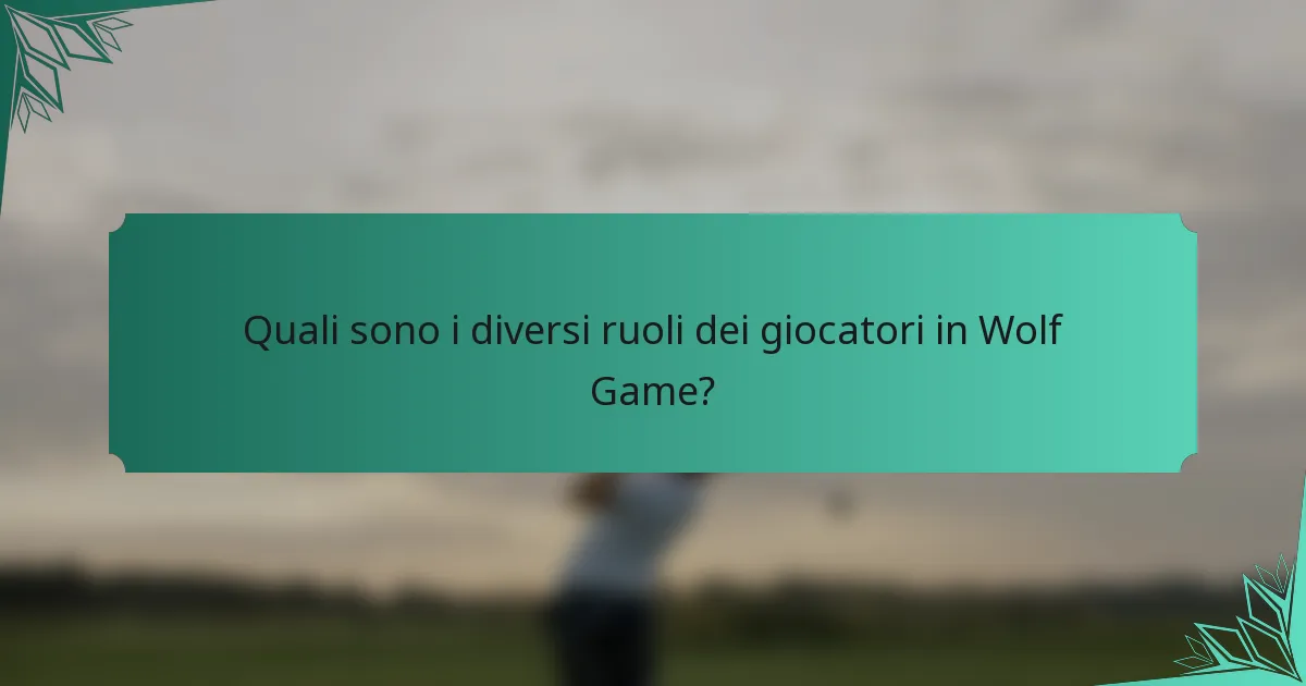 Quali sono i diversi ruoli dei giocatori in Wolf Game?