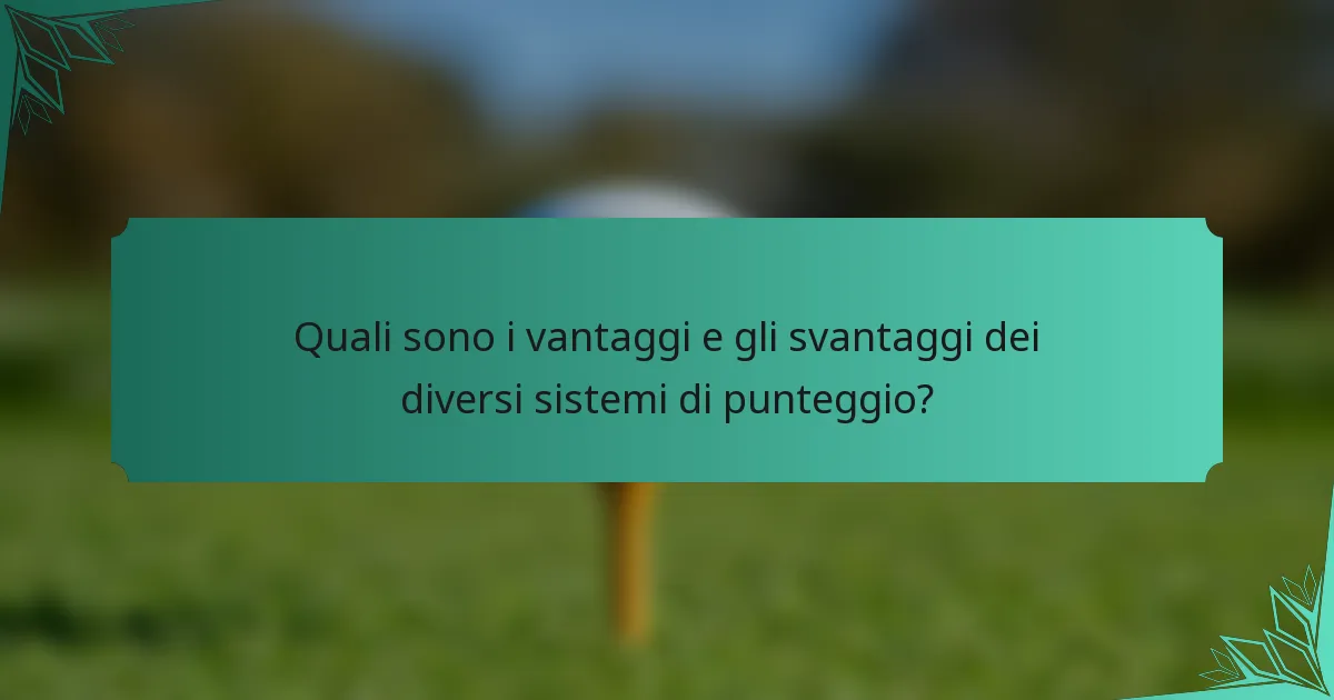 Quali sono i vantaggi e gli svantaggi dei diversi sistemi di punteggio?