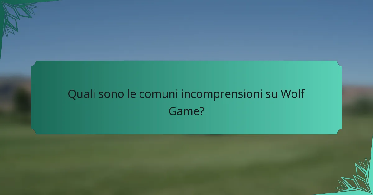 Quali sono le comuni incomprensioni su Wolf Game?