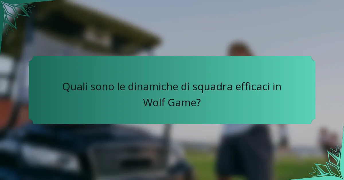 Quali sono le dinamiche di squadra efficaci in Wolf Game?