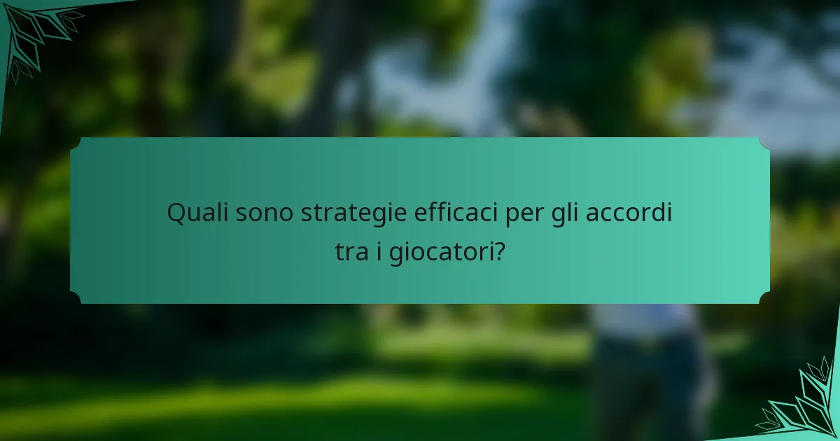 Quali sono strategie efficaci per gli accordi tra i giocatori?