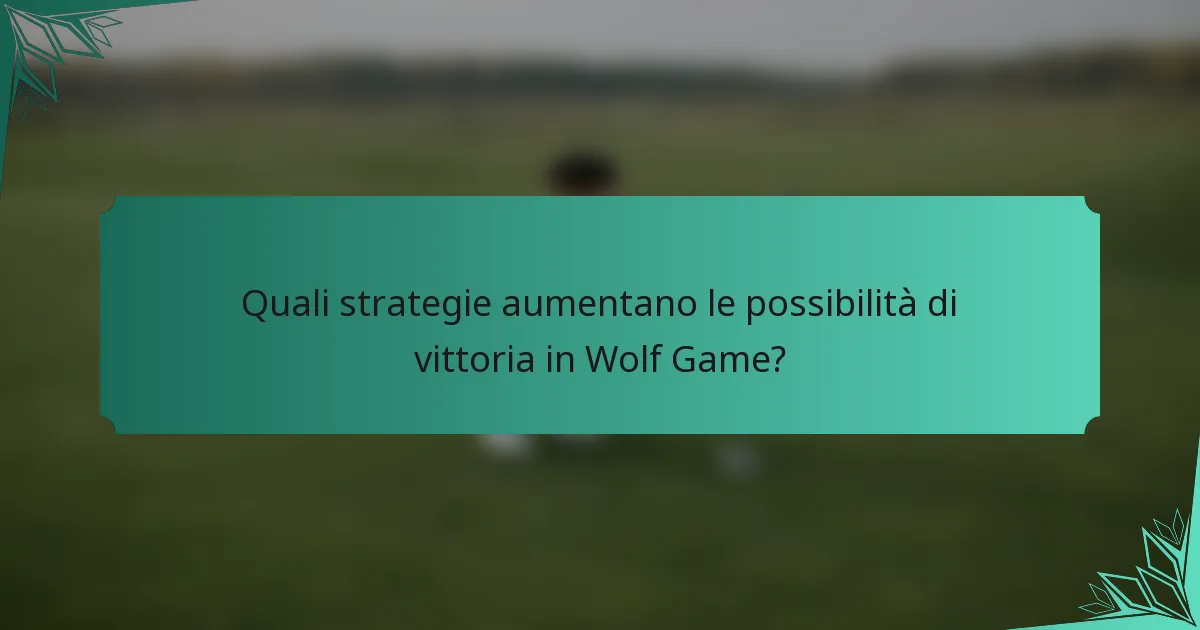 Quali strategie aumentano le possibilità di vittoria in Wolf Game?