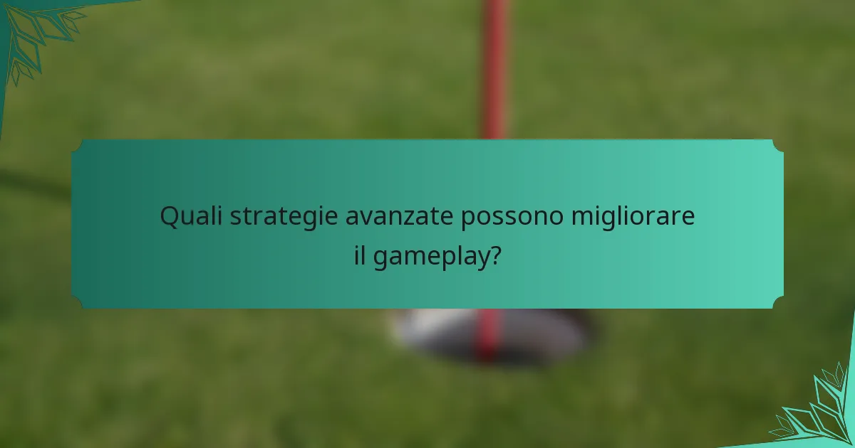 Quali strategie avanzate possono migliorare il gameplay?