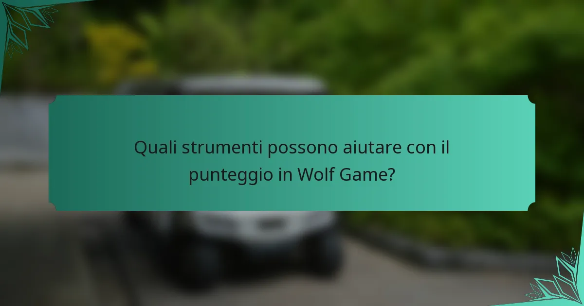 Quali strumenti possono aiutare con il punteggio in Wolf Game?