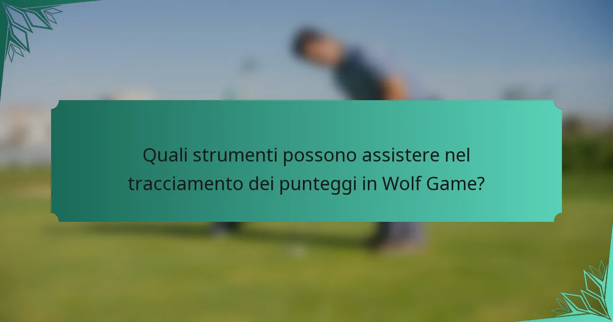Quali strumenti possono assistere nel tracciamento dei punteggi in Wolf Game?