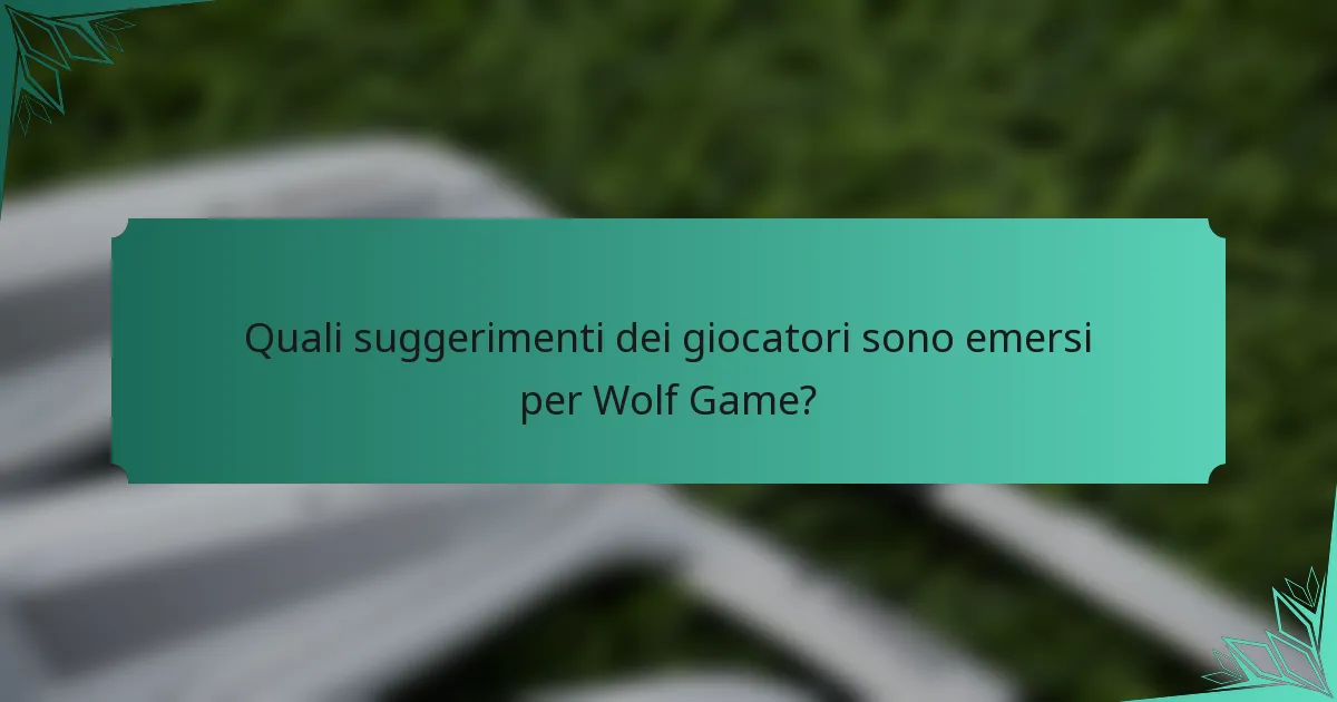 Quali suggerimenti dei giocatori sono emersi per Wolf Game?