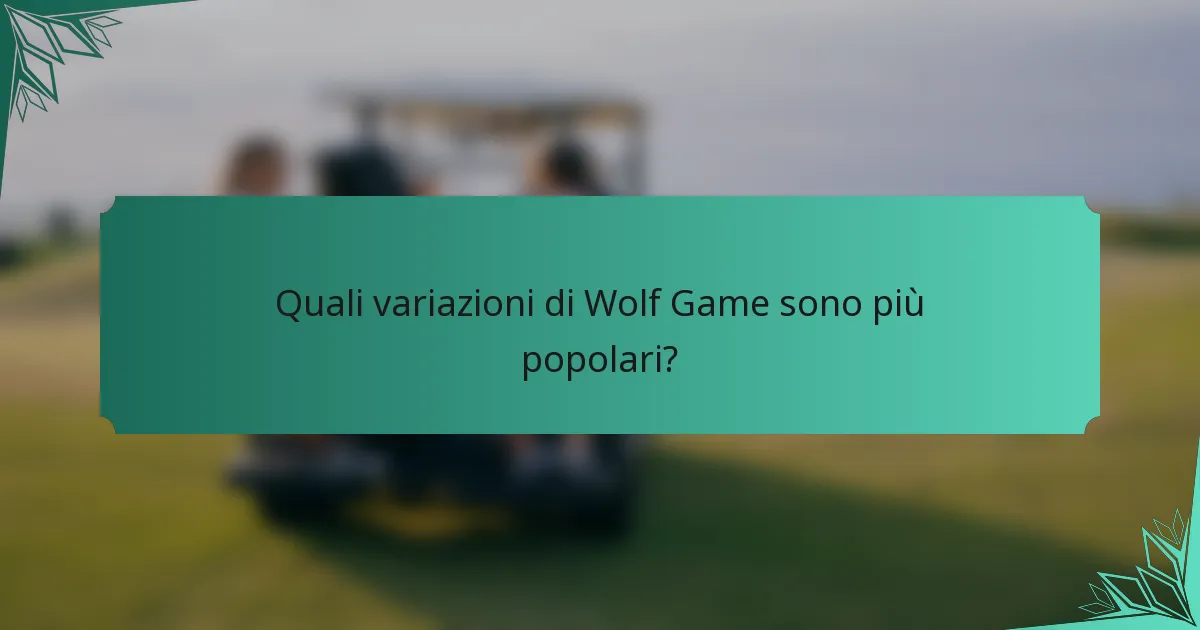 Quali variazioni di Wolf Game sono più popolari?